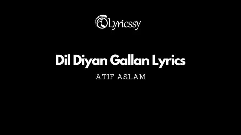 Dil Diyan Gallan Lyrics