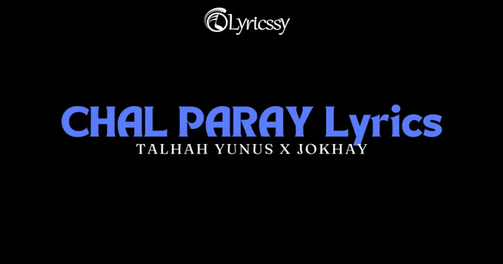 CHAL PARAY Lyrics