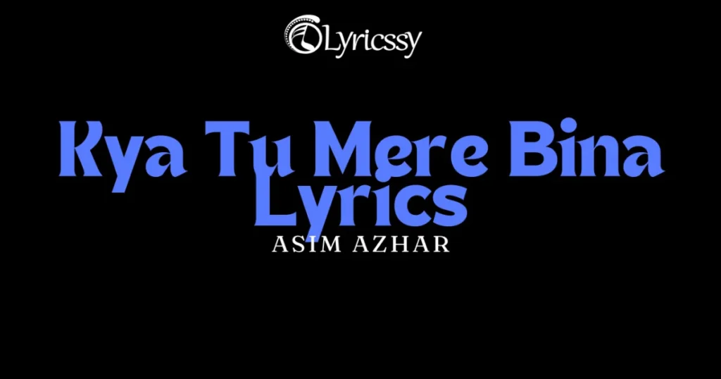 Kya Tu Mere Bina Lyrics