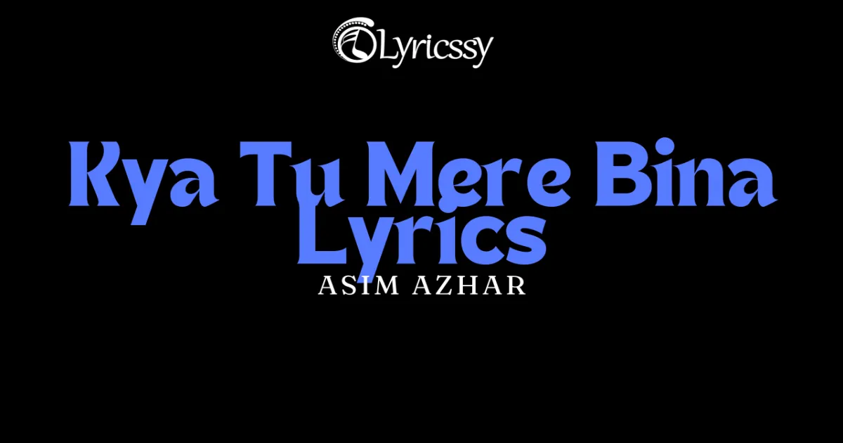 Kya Tu Mere Bina Lyrics