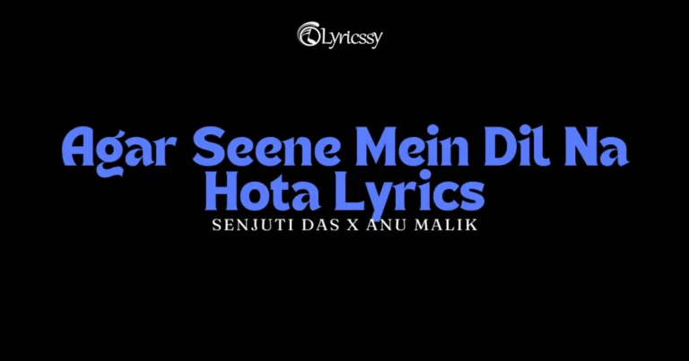 Agar Seene Mein Dil Na Hota Lyrics