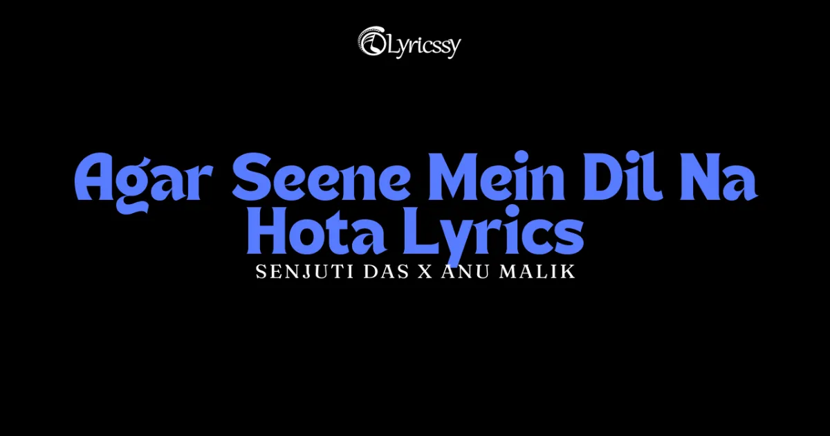 Agar Seene Mein Dil Na Hota Lyrics
