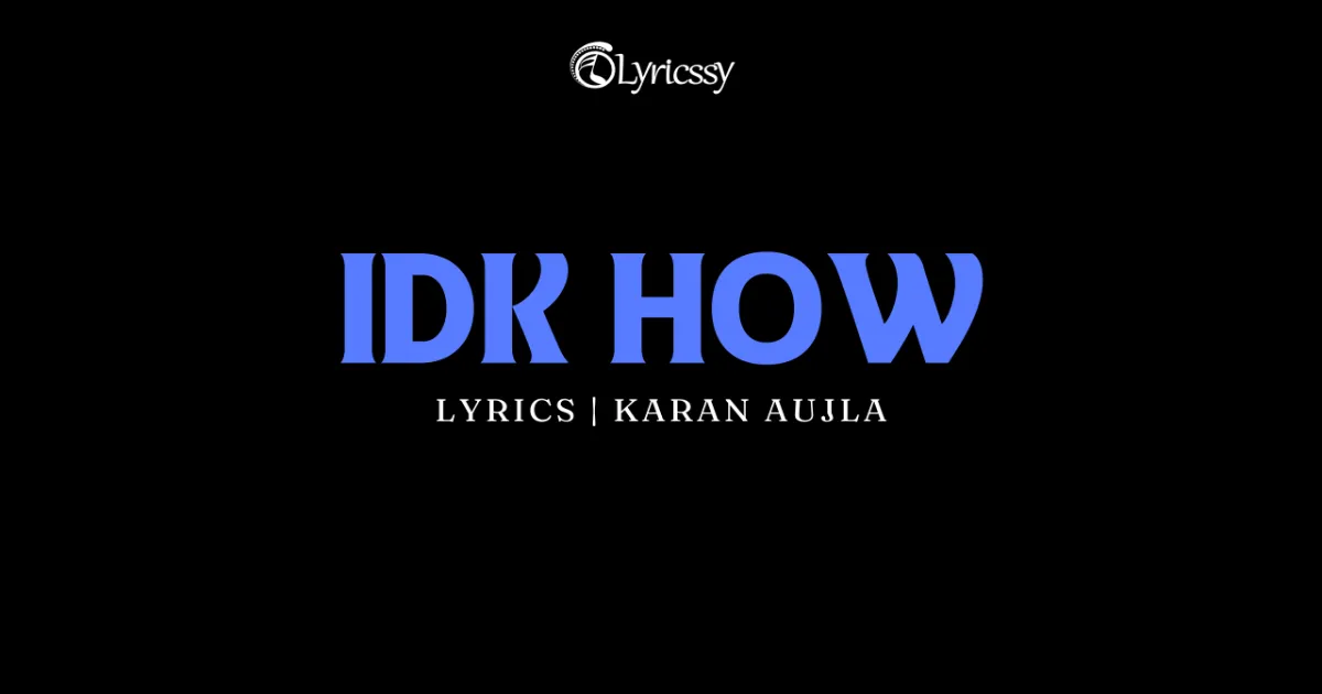IDK HOW Lyrics