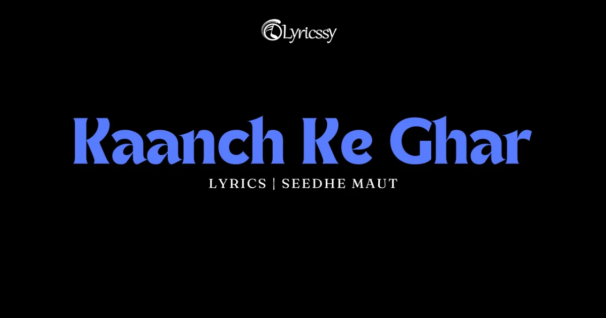 Kaanch Ke Ghar Lyrics