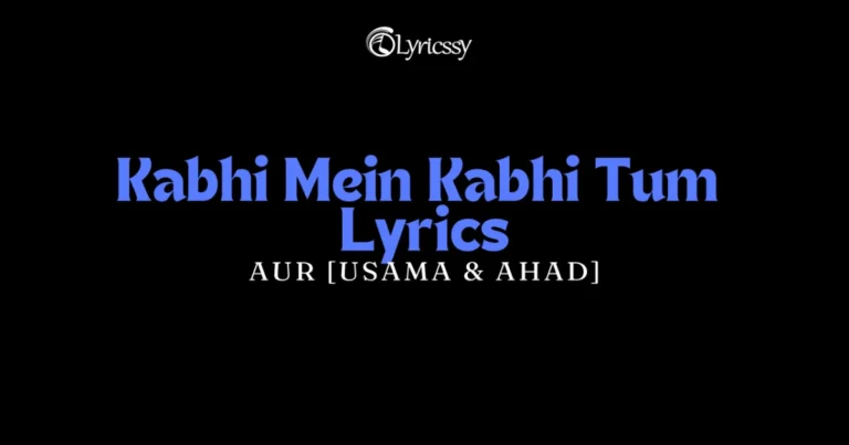 Kabhi Mein Kabhi Tum Lyrics