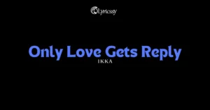 Only Love Gets Reply Lyrics