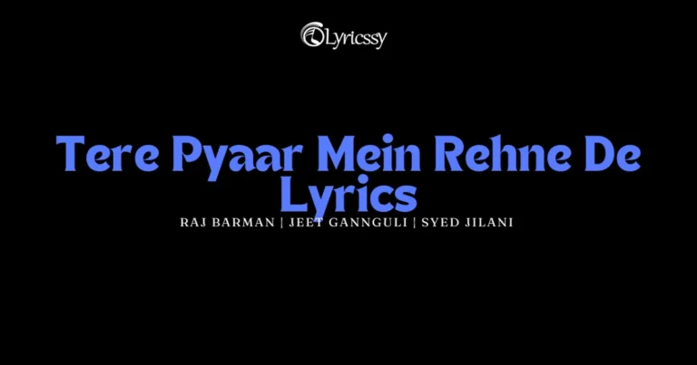 Tere Pyaar Mein Rehne De Lyrics