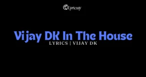 Vijay DK In The House Lyrics