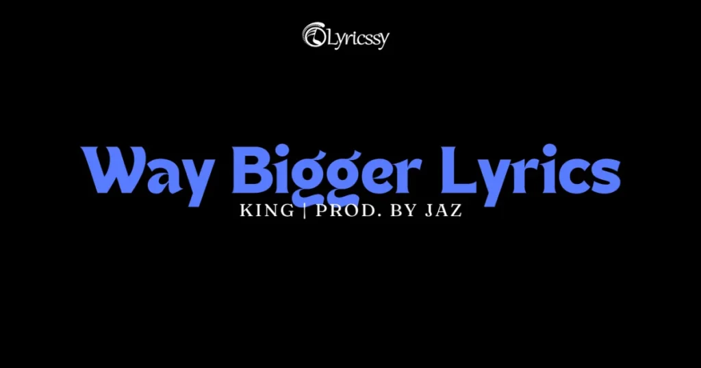 Way Bigger Lyrics