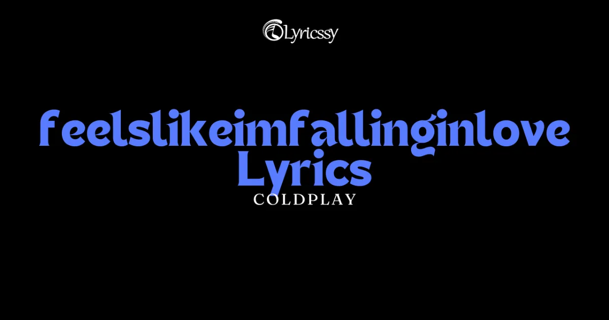 feelslikeimfallinginlove Lyrics