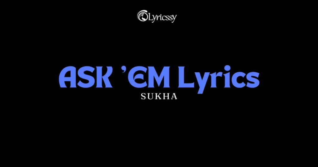 ASK 'EM Lyrics