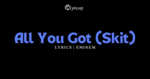 All You Got Lyrics