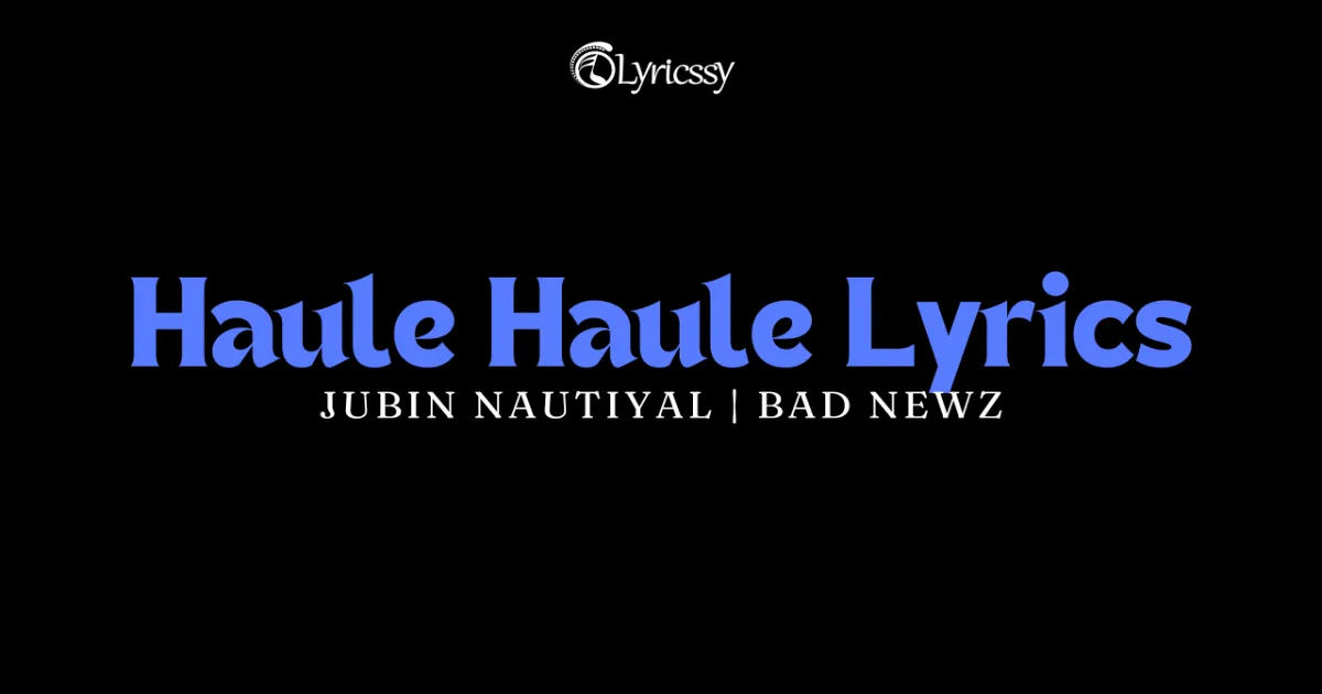 Haule Haule Lyrics