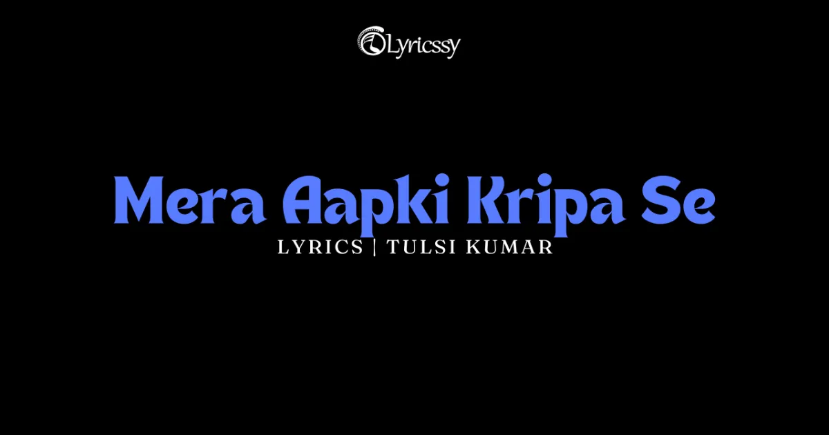 Mera Aapki Kripa Se Lyrics