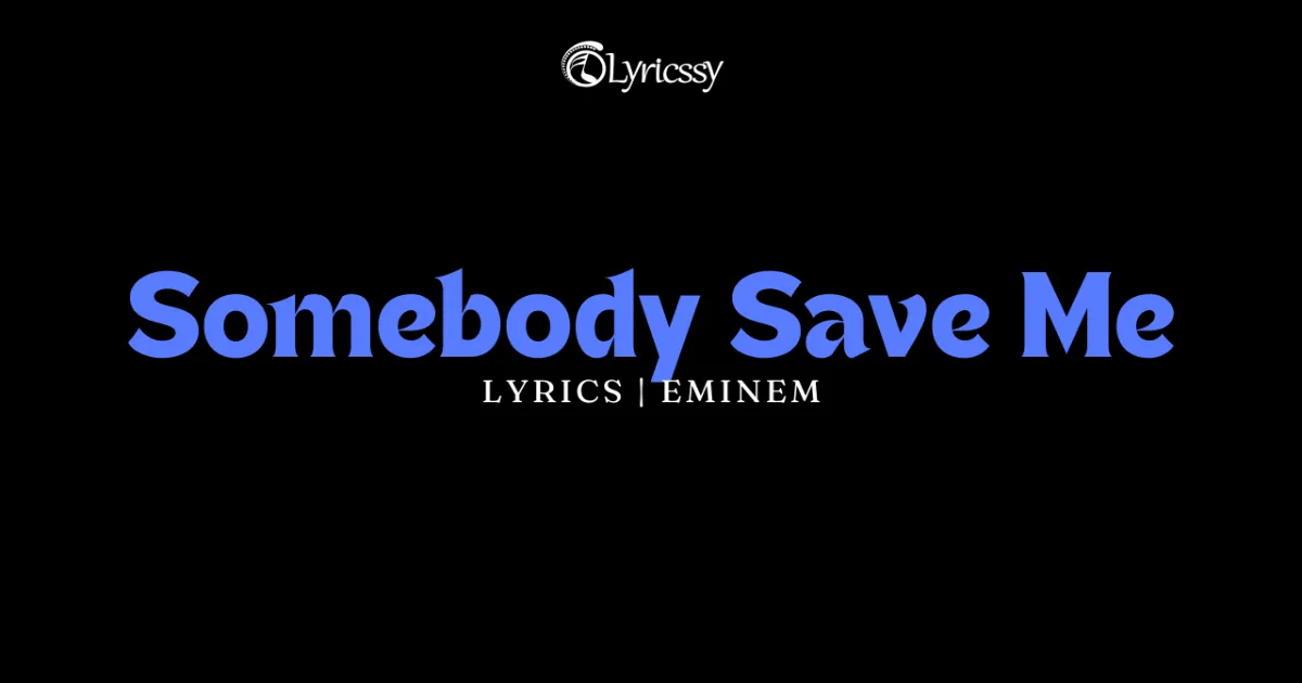 Somebody Save Me Lyrics - Eminem - Lyricssy