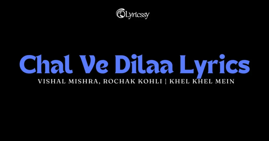 Chal Ve Dilaa Lyrics