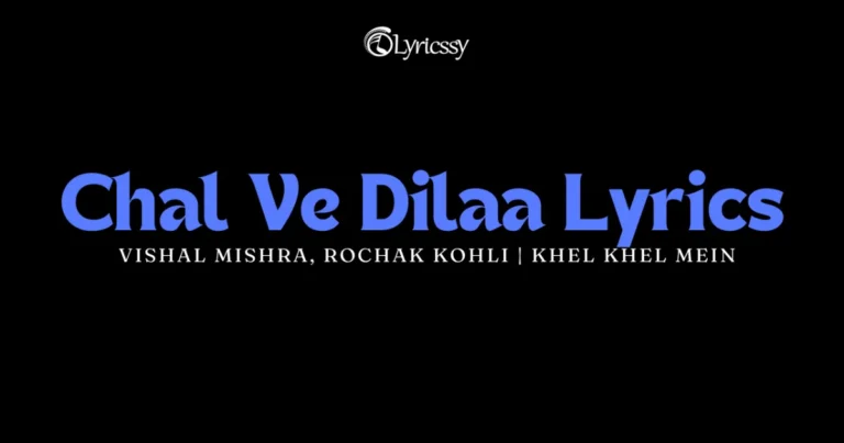 Chal Ve Dilaa Lyrics