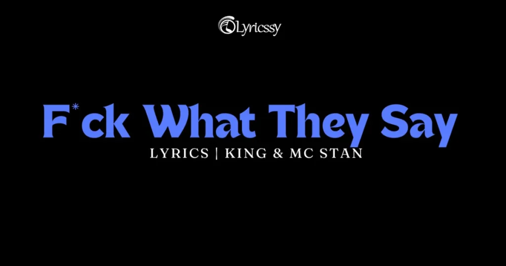 F*ck What They Say Lyrics