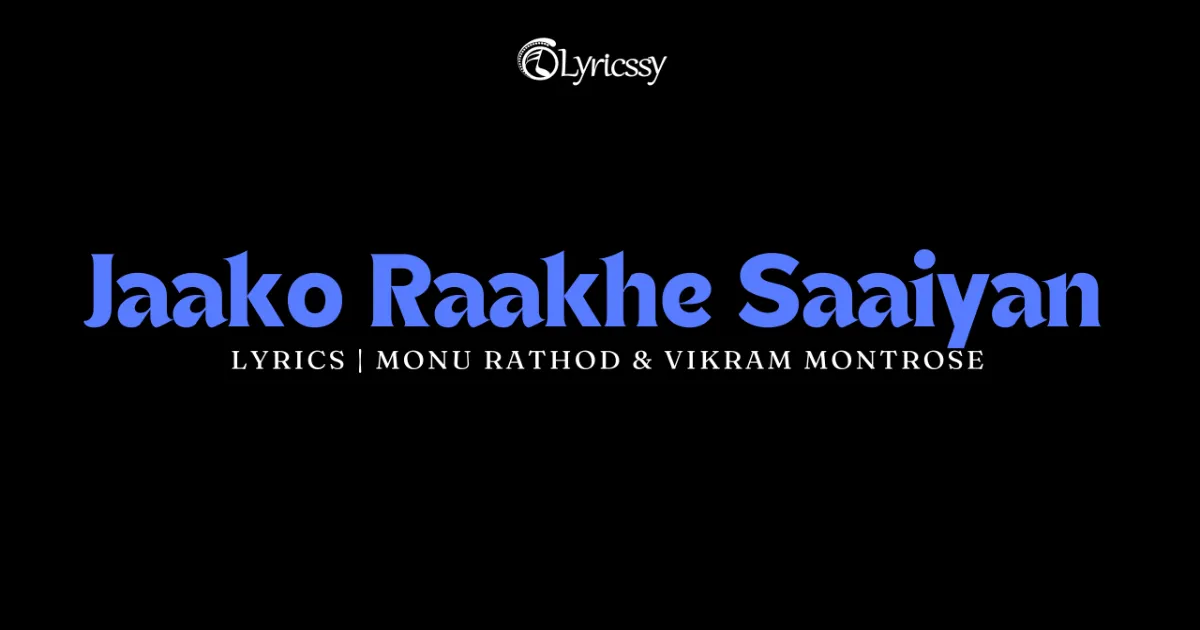 Jaako Raakhe Saaiyan Lyrics