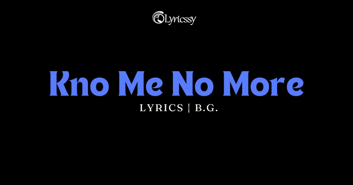 Kno Me No More Lyrics