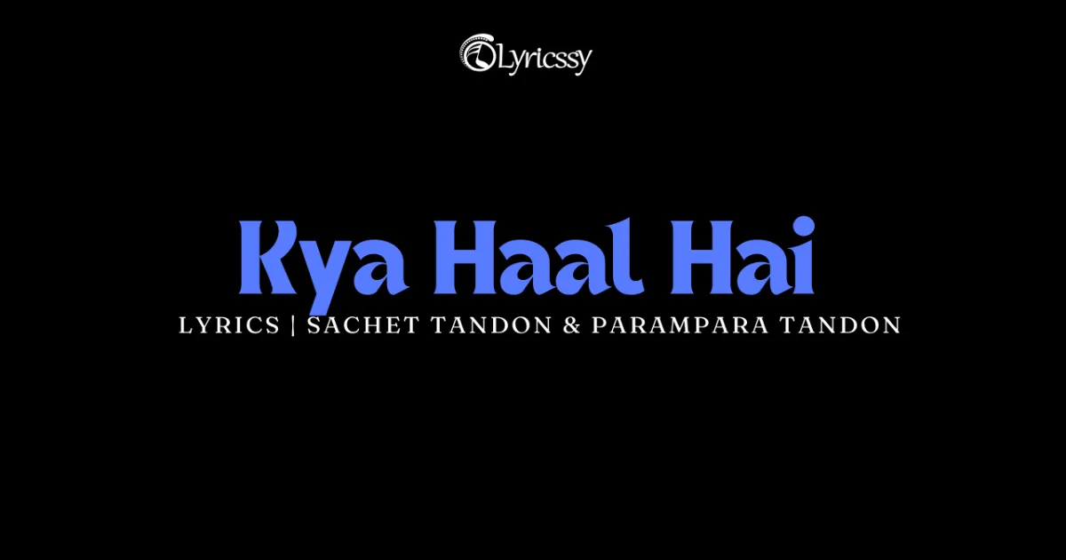 Kya Haal Hai Lyrics