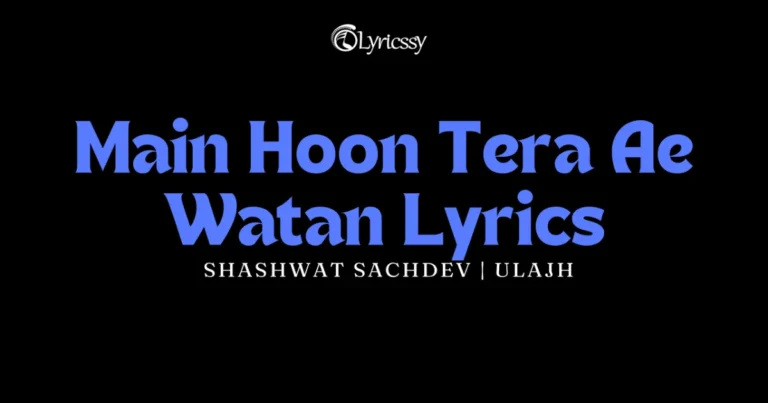 Main Hoon Tera Ae Watan Lyrics