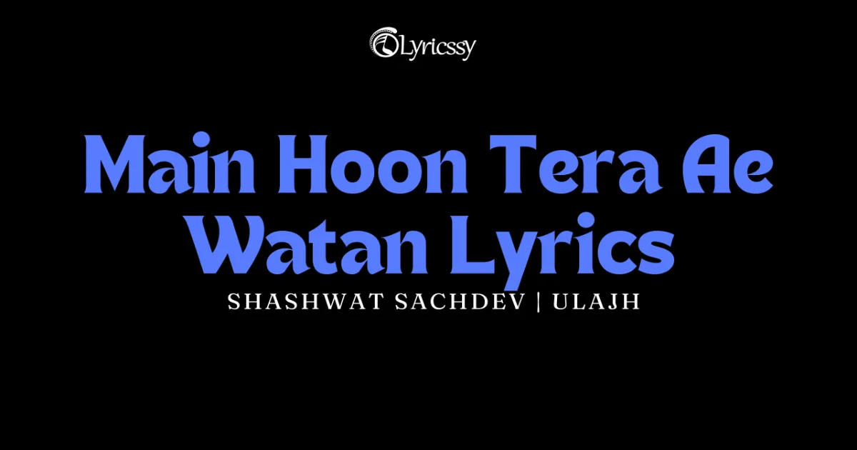 Main Hoon Tera Ae Watan Lyrics