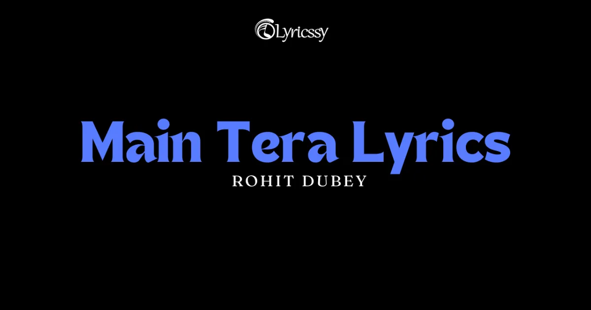 Main Tera Lyrics