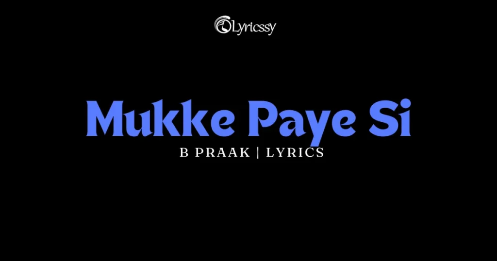 Mukke Paye Si Lyrics