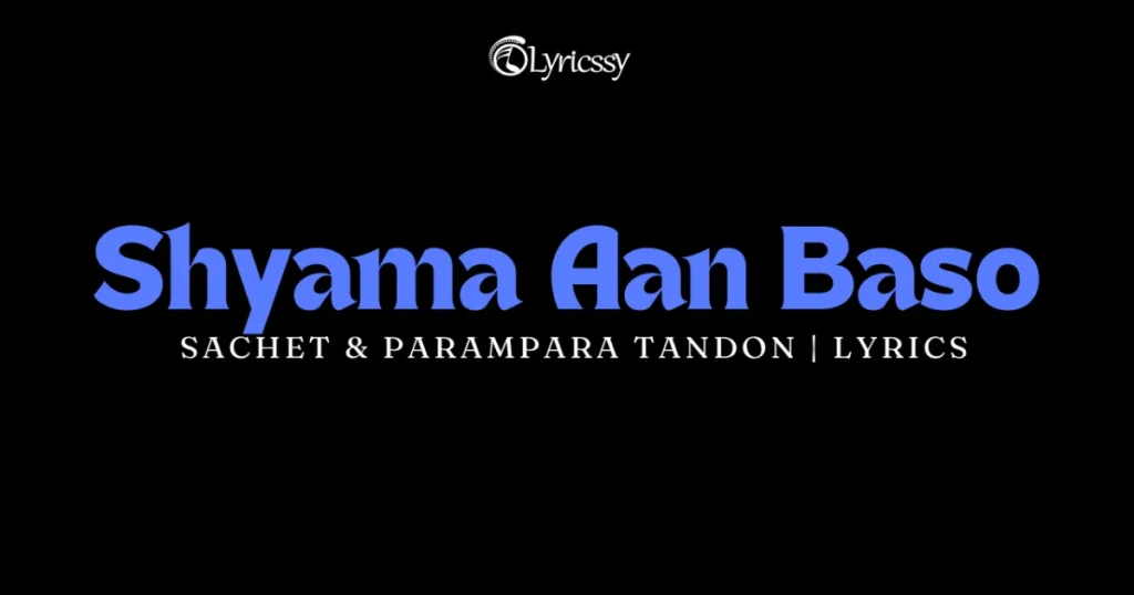 Shyama Aan Baso Lyrics