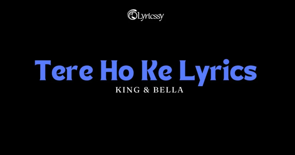 Tere Ho Ke Lyrics