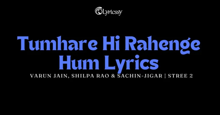 Tumhare Hi Rahenge Hum Lyrics