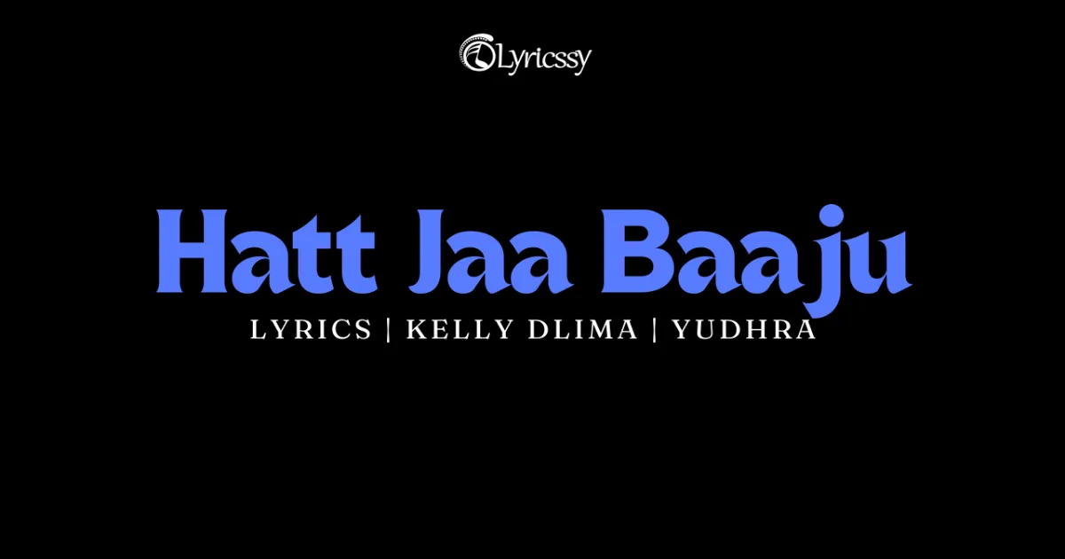 Hatt Jaa Baaju Lyrics