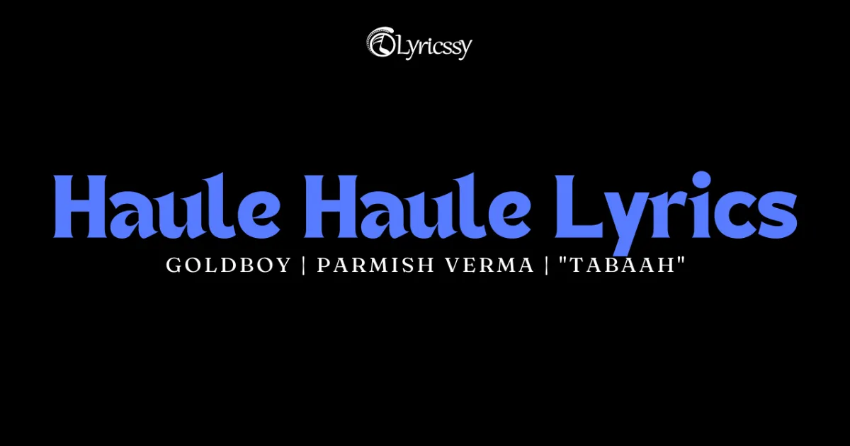 Haule Haule Lyrics