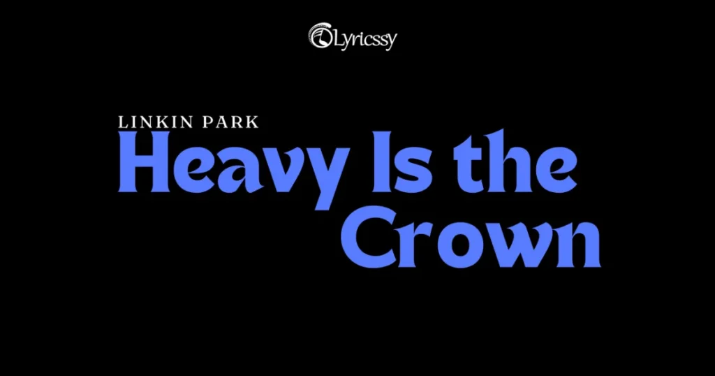 Heavy Is the Crown Lyrics