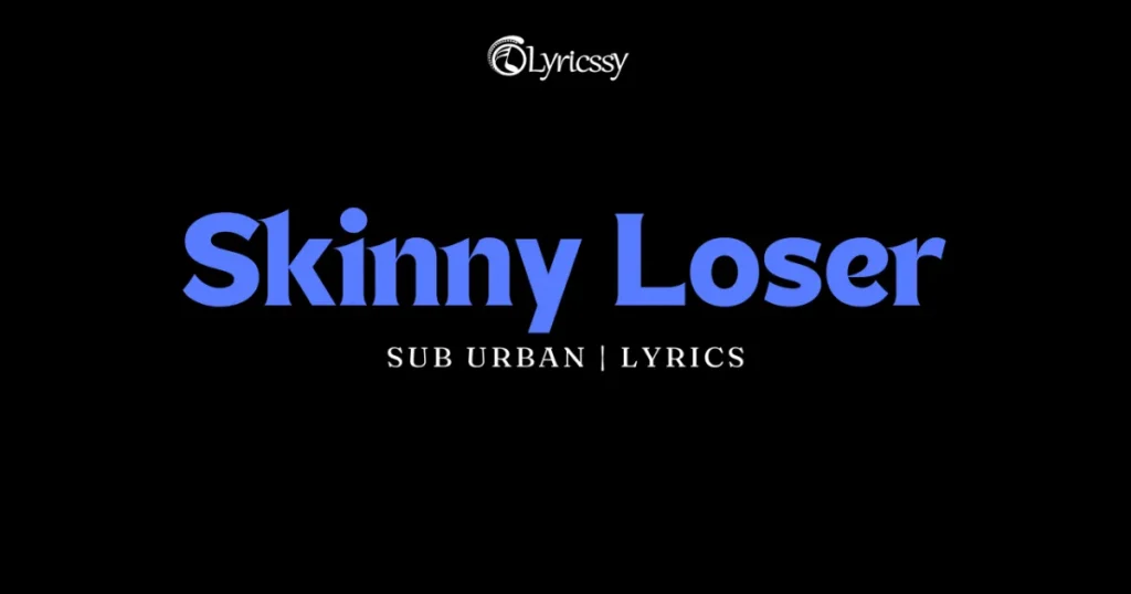 Skinny Loser Lyrics