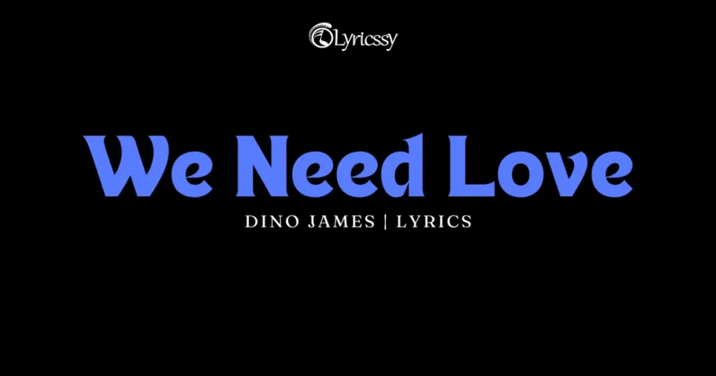 We Need Love Lyrics