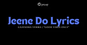 Jeene Do Lyrics