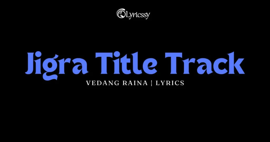 Jigra Title Track Lyrics