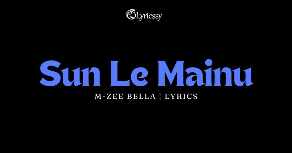 Sun Le Mainu Lyrics