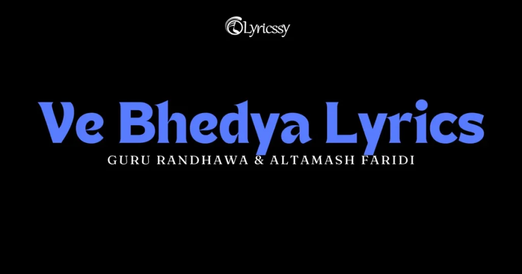 Ve Bhedya Lyrics