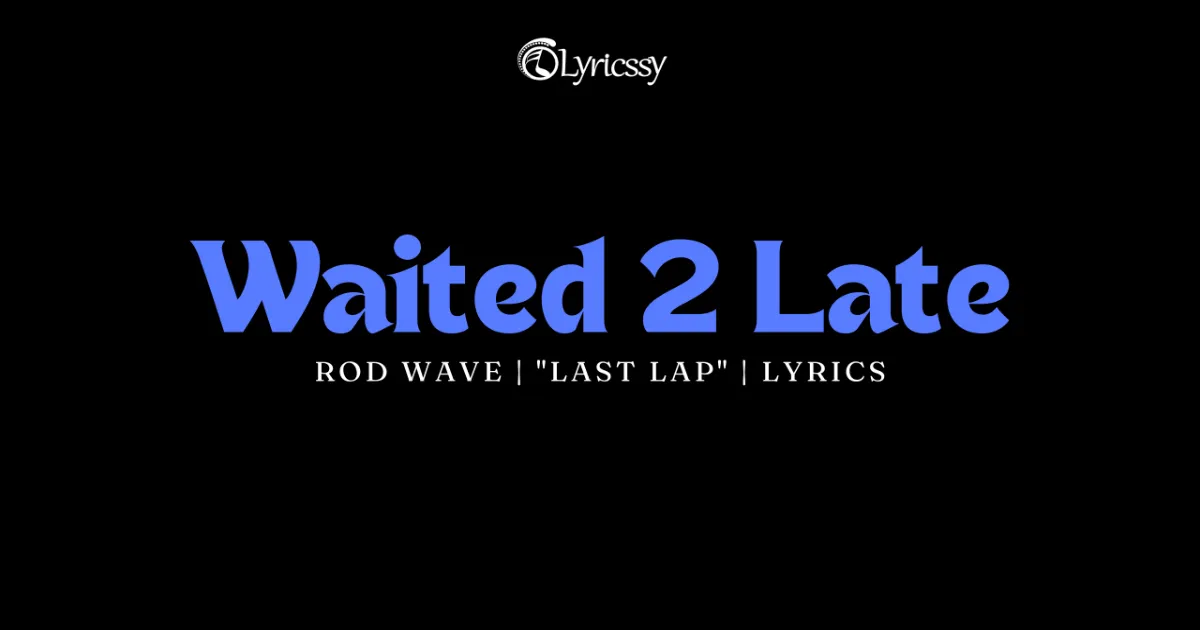 Waited 2 Late Lyrics