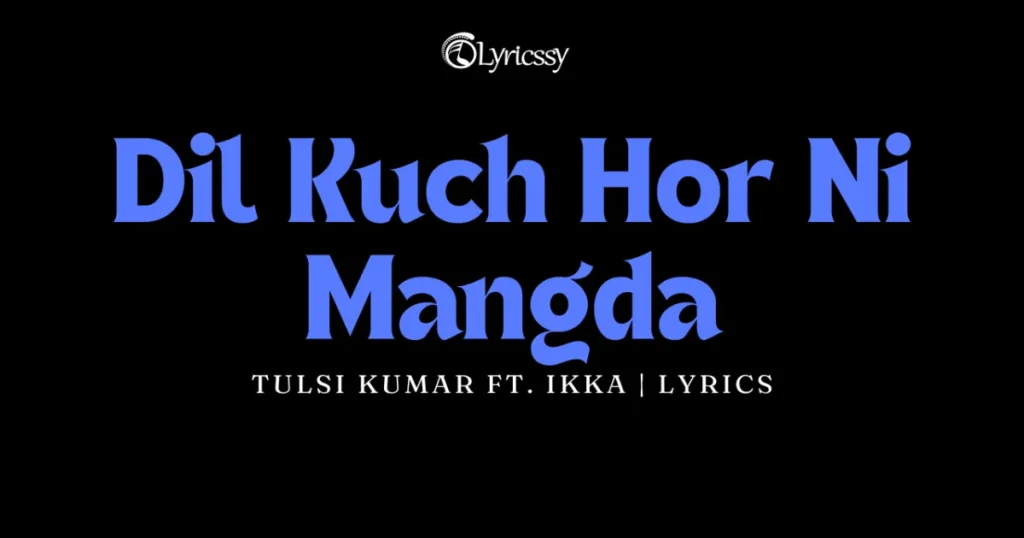 Dil Kuch Hor Ni Mangda Lyrics