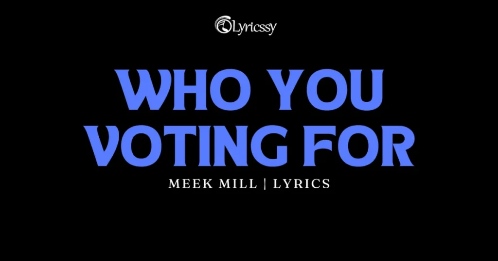 WHO YOU VOTING FOR Lyrics